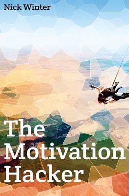 The Motivation Hacker - Winter, Nick