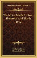 The Motor Maids by Rose, Shamrock and Thistle (1912)