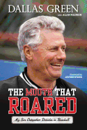 The Mouth That Roared: My Six Outspoken Decades in Baseball