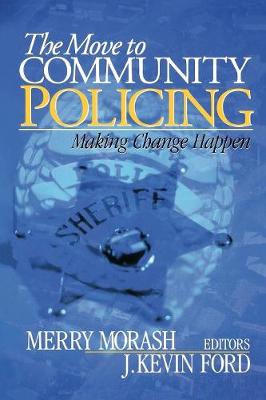 The Move to Community Policing: Making Change Happen - Morash, Merry (Editor), and Ford, J Kevin (Editor)