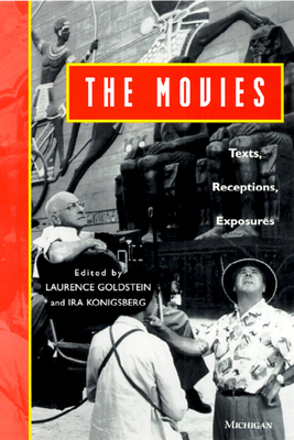 The Movies: Texts, Receptions, Exposures - Goldstein, Laurence (Editor), and Konigsberg, Ira (Editor)