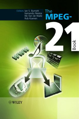 The Mpeg-21 Book - Burnett, Ian S (Editor), and Pereira, Fernando (Editor), and Van De Walle, Rik (Editor)