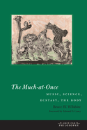 The Much-At-Once: Music, Science, Ecstasy, the Body