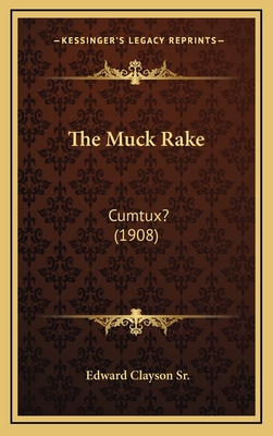 The Muck Rake: Cumtux? (1908) - Clayson, Edward, Sr.