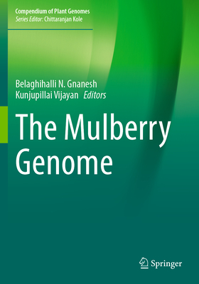 The Mulberry Genome - Gnanesh, Belaghihalli N. (Editor), and Vijayan, Kunjupillai (Editor)