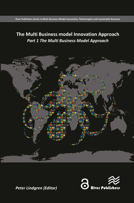 The Multi Business Model Innovation Approach: Part 1 - Lindgren, Peter (Editor)