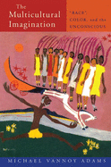The Multicultural Imagination: "Race", Color, and the Unconscious