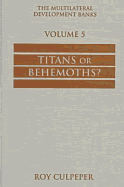 The Multilateral Development Banks Vol. 5: Titans or Behemoths?