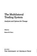 The Multilateral Trading System: Analysis and Options for Change