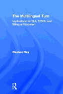 The Multilingual Turn: Implications for Sla, Tesol, and Bilingual Education