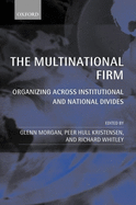The Multinational Firm: Organizing Across Institutional and National Divides