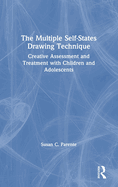 The Multiple Self-States Drawing Technique: Creative Assessment and Treatment with Children and Adolescents