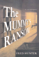 The Mummy's Ransom: A Ransom/Charters Mystery - Hunter, Fred