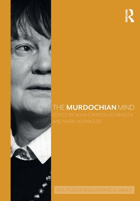 The Murdochian Mind - Caprioglio Panizza, Silvia (Editor), and Hopwood, Mark (Editor)