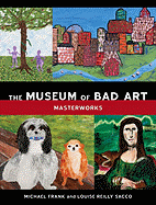 The Museum of Bad Art: Masterworks