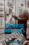 The Music Industries: From Conception to Consumption