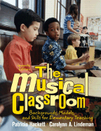 The Musical Classroom: Backgrounds, Models, and Skills for Elementary Teaching