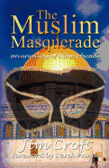 The Muslim Masquerade: An Unveiling of Islam's Facade