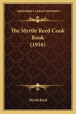 The Myrtle Reed Cook Book (1916) - Reed, Myrtle
