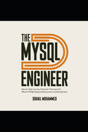 The MySQL Engineer: Step-by-Step Learning of Essential Techniques for Efficient MySQL Database Development and Administration.