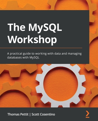 The MySQL Workshop: A practical guide to working with data and managing databases with MySQL - Cosentino, Scott