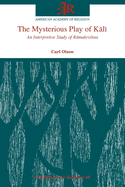 The Mysterious Play of K l: An Interpretive Study of R makrishna