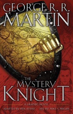 The Mystery Knight: A Graphic Novel - Martin, George R R, and Avery, Ben (Adapted by)