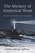The Mystery of Analytical Work: Weavings from Jung and Bion