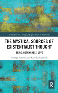 The Mystical Sources of Existentialist Thought: Being, Nothingness, Love