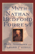 The Myth of Nathan Bedford Forrest