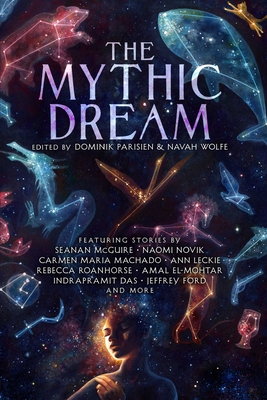 The Mythic Dream - Parisien, Dominik (Editor), and Wolfe, Navah (Editor), and Chu, John