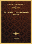The Mythology of the Bella Coola Indians