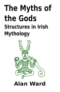 The Myths of the Gods: Structures in Irish Mythology