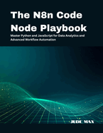 The N8n Code Node Playbook: Master Python and JavaScript for Data Analytics and Advanced Workflow Automation