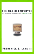 The Naked Employee: How Technology Is Compromising Workplace Privacy