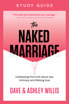 The Naked Marriage Study Guide - Willis, Dave, and Willis, Ashley