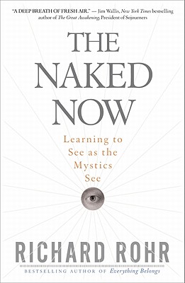 The Naked Now - Rohr, Richard, Father, Ofm