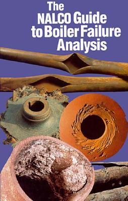 The NALCO Guide to Boiler Failure Analysis - Port, Robert D, and Nalco Chemical Company, and NALCO
