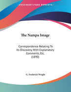The Nampa Image: Correspondence Relating to Its Discovery, with Explanatory Comments, Etc. (1890)