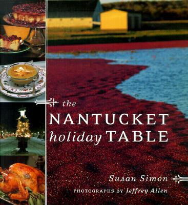 The Nantucket Holiday Table - Simon, Susan, and Allen, Jeffrey (Photographer)