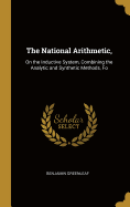 The National Arithmetic,: On the Inductive System, Combining the Analytic and Synthetic Methods, Fo