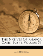The Natives Of Kharga Oasis, Egypt; Volume 59