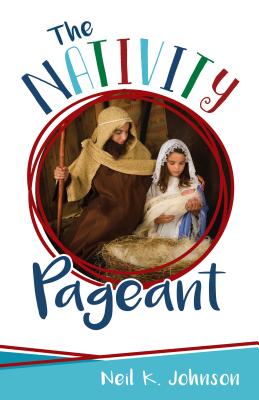 The Nativity Pageant - Johnson, Neil, Dr.