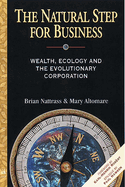 The Natural Step for Business: Wealth, Ecology & the Evolutionary Corporation