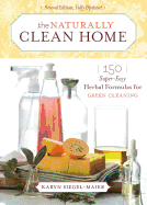 The Naturally Clean Home: 150 Super-Easy Herbal Formulas for Green Cleaning