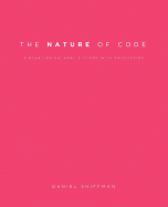 The Nature of Code: Simulating Natural Systems with Processing