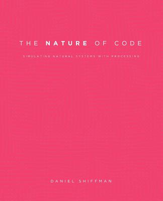 The Nature of Code: Simulating Natural Systems with Processing - Shiffman, Daniel