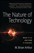 The Nature of Technology: What It Is and How It Evolves