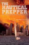 The Nautical Prepper: How to Equip and Survive on Your Bug-Out Boat