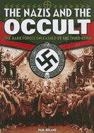 The Nazis and the Occult: The Dark Forces Unleashed by the Third Reich